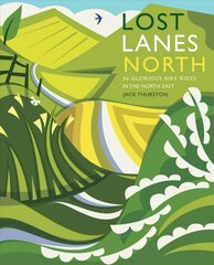 Lost Lanes North: 36 Glorious bike rides in Yorkshire, the Lake District, Northumberland and northern England hinta ja tiedot | Matkakirjat ja matkaoppaat | hobbyhall.fi