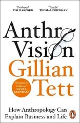 Anthro-Vision: How Anthropology Can Explain Business and Life hinta ja tiedot | Yhteiskunnalliset kirjat | hobbyhall.fi