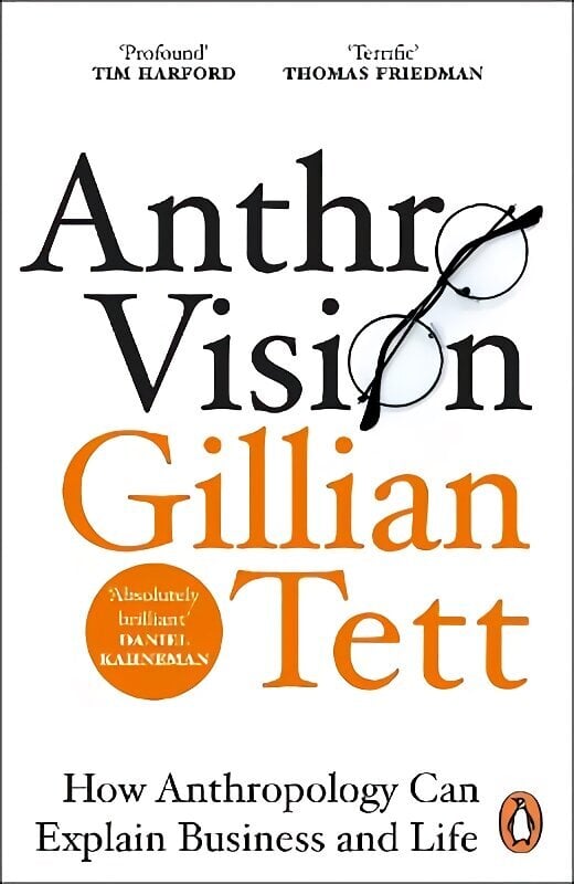 Anthro-Vision: How Anthropology Can Explain Business and Life hinta ja tiedot | Yhteiskunnalliset kirjat | hobbyhall.fi