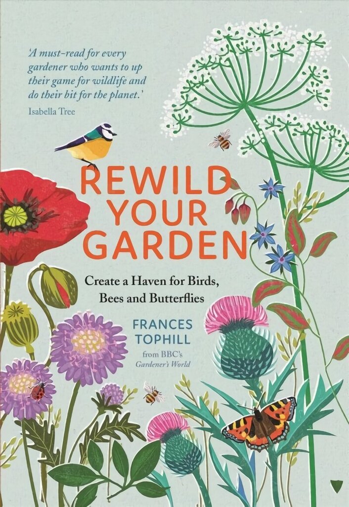 Rewild Your Garden: Create a Haven for Birds, Bees and Butterflies hinta ja tiedot | Puutarhakirjat | hobbyhall.fi