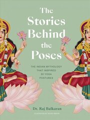 Stories Behind the Poses: The Indian mythology that inspired 50 yoga postures hinta ja tiedot | Hengelliset kirjat ja teologia | hobbyhall.fi