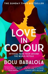 Love in Colour: 'So rarely is love expressed this richly, this vividly, or this artfully.' Candice Carty-Williams hinta ja tiedot | Romaanit | hobbyhall.fi