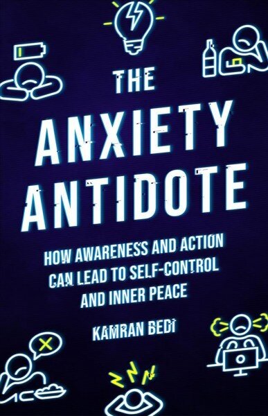 Anxiety Antidote: How awareness and action can lead to self-control and inner peace 0th New edition hinta ja tiedot | Elämäntaitokirjat | hobbyhall.fi