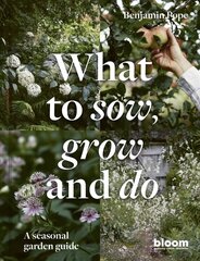 What to Sow, Grow and Do: A seasonal garden guide, Volume 4 hinta ja tiedot | Puutarhakirjat | hobbyhall.fi