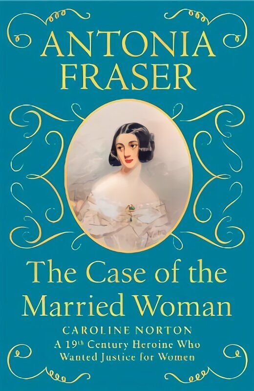 Case of the Married Woman: Caroline Norton: A 19th Century Heroine Who Wanted Justice for Women hinta ja tiedot | Historiakirjat | hobbyhall.fi