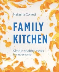 Family Kitchen: Simple Healthy Meals for Everyone hinta ja tiedot | Keittokirjat | hobbyhall.fi