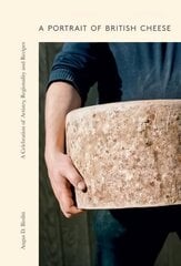 Portrait of British Cheese: A Celebration of Artistry, Regionality and Recipes hinta ja tiedot | Keittokirjat | hobbyhall.fi