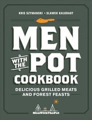 Men with the Pot Cookbook: Delicious Grilled Meats and Forest Feasts hinta ja tiedot | Keittokirjat | hobbyhall.fi