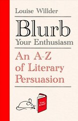 Blurb Your Enthusiasm: A Cracking Compendium of Book Blurbs, Writing Tips, Literary Folklore and Publishing Secrets hinta ja tiedot | Talouskirjat | hobbyhall.fi