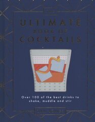 Ultimate Book of Cocktails: Over 100 of the Best Drinks to Shake, Muddle and Stir hinta ja tiedot | Keittokirjat | hobbyhall.fi