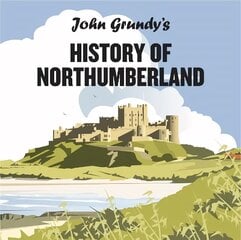 John Grundy's History of Northumberland hinta ja tiedot | Terveys- ja ravitsemuskirjat | hobbyhall.fi