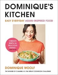 Dominiques Kitchen: Easy everyday Asian-inspired food from the winner of Channel 4s The Great Cookbook Challenge Media tie-in hinta ja tiedot | Keittokirjat | hobbyhall.fi