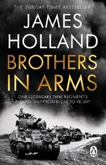 Brothers in Arms: One Legendary Tank Regiment's Bloody War from D-Day to VE-Day hinta ja tiedot | Historiakirjat | hobbyhall.fi