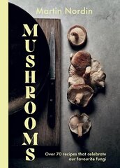 Mushrooms: Over 70 Recipes That Celebrate Our Favourite Fungi hinta ja tiedot | Keittokirjat | hobbyhall.fi