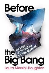 Before the Big Bang: The Origin of Our Universe from the Multiverse hinta ja tiedot | Talouskirjat | hobbyhall.fi