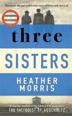 Three Sisters: A triumphant story of love and survival from the author of The Tattooist of Auschwitz now a major Sky TV series hinta ja tiedot | Fantasia- ja scifi-kirjallisuus | hobbyhall.fi