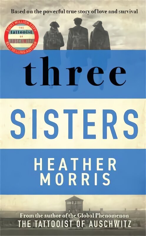 Three Sisters: A triumphant story of love and survival from the author of The Tattooist of Auschwitz now a major Sky TV series hinta ja tiedot | Fantasia- ja scifi-kirjallisuus | hobbyhall.fi