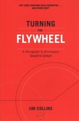 Turning the Flywheel: A Monograph to Accompany Good to Great hinta ja tiedot | Talouskirjat | hobbyhall.fi