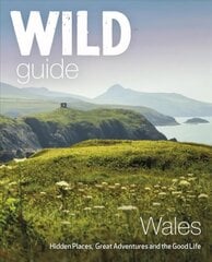 Wild Guide Wales and Marches: Hidden places, great adventures & the good life in Wales (including Herefordshire and Shropshire) hinta ja tiedot | Matkakirjat ja matkaoppaat | hobbyhall.fi