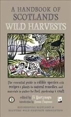 Handbook of Scotland's Wild Harvests: The Essential Guide to Edible Species, with Recipes & Plants for Natural Remedies, and Materials to Gather for Fuel, Gardening & Craft Revised edition hinta ja tiedot | Keittokirjat | hobbyhall.fi