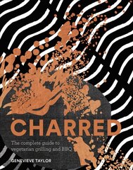 Charred: The Complete Guide to Vegetarian Grilling and Barbecue hinta ja tiedot | Keittokirjat | hobbyhall.fi