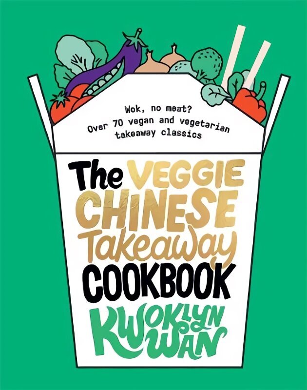 Veggie Chinese Takeaway Cookbook: Wok, No Meat? Over 70 Vegan and Vegetarian Takeaway Classics hinta ja tiedot | Keittokirjat | hobbyhall.fi