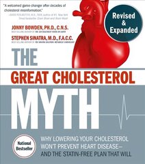 Great Cholesterol Myth, Revised and Expanded: Why Lowering Your Cholesterol Won't Prevent Heart Disease--and the Statin-Free Plan that Will - National Bestseller hinta ja tiedot | Elämäntaitokirjat | hobbyhall.fi