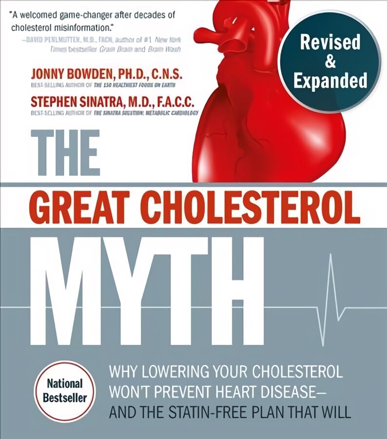 Great Cholesterol Myth, Revised and Expanded: Why Lowering Your Cholesterol Won't Prevent Heart Disease--and the Statin-Free Plan that Will - National Bestseller hinta ja tiedot | Elämäntaitokirjat | hobbyhall.fi