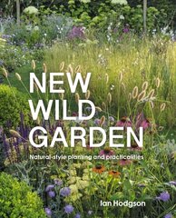 New Wild Garden: Natural-style planting and practicalities Revised Edition hinta ja tiedot | Puutarhakirjat | hobbyhall.fi