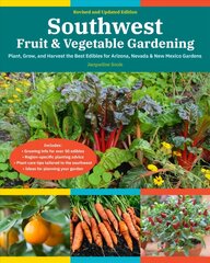 Southwest Fruit & Vegetable Gardening, 2nd Edition: Plant, Grow, and Harvest the Best Edibles for Arizona, Nevada & New Mexico Gardens hinta ja tiedot | Puutarhakirjat | hobbyhall.fi