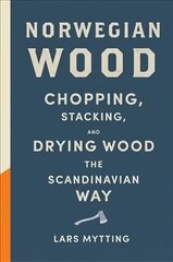 Norwegian Wood: The guide to chopping, stacking and drying wood the Scandinavian way hinta ja tiedot | Terveys- ja ravitsemuskirjat | hobbyhall.fi