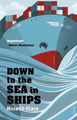 Down To The Sea In Ships: Of Ageless Oceans and Modern Men hinta ja tiedot | Matkakirjat ja matkaoppaat | hobbyhall.fi