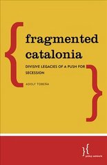 Fragmented Catalonia: Divisive Legacies of a Push for Secession hinta ja tiedot | Yhteiskunnalliset kirjat | hobbyhall.fi