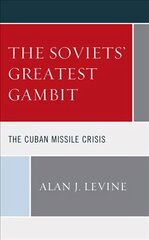 Soviets' Greatest Gambit: The Cuban Missile Crisis hinta ja tiedot | Historiakirjat | hobbyhall.fi