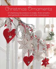 Christmas Ornaments: 27 Charming Decorations to Make, from Wreaths and Garlands to Baubles and Table Centerpieces hinta ja tiedot | Terveys- ja ravitsemuskirjat | hobbyhall.fi