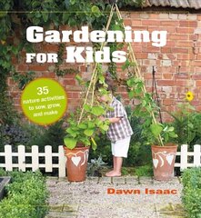 Gardening for Kids: 35 Nature Activities to Sow, Grow, and Make hinta ja tiedot | Puutarhakirjat | hobbyhall.fi