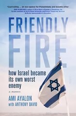 Friendly Fire: how Israel became its own worst enemy hinta ja tiedot | Historiakirjat | hobbyhall.fi