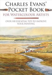 Charles Evans Pocket Book for Watercolour Artists: Over 100 Essential Tips to Improve Your Painting New edition hinta ja tiedot | Terveys- ja ravitsemuskirjat | hobbyhall.fi