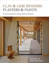 Clay and lime renders, plasters and paints: A how-to guide to using natural finishes 2nd edition hinta ja tiedot | Yhteiskunnalliset kirjat | hobbyhall.fi