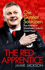 Red Apprentice: Ole Gunnar Solskjaer: The Making of Manchester United's Great Hope Export/Airside hinta ja tiedot | Elämäkerrat ja muistelmat | hobbyhall.fi