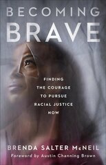 Becoming Brave: Finding the Courage to Pursue Racial Justice Now hinta ja tiedot | Hengelliset kirjat ja teologia | hobbyhall.fi