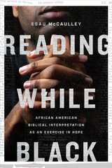 Reading While Black African American Biblical Interpretation as an Exercise in Hope hinta ja tiedot | Hengelliset kirjat ja teologia | hobbyhall.fi