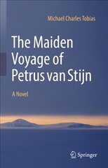 Maiden Voyage of Petrus van Stijn: A Novel 1st ed. 2022 hinta ja tiedot | Romaanit | hobbyhall.fi