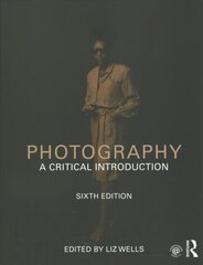 Photography: A Critical Introduction 6th edition hinta ja tiedot | Valokuvakirjat | hobbyhall.fi