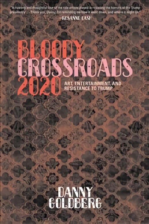 Bloody Crossroads 2020: Art, Entertainment, and Resistance to Trump hinta ja tiedot | Yhteiskunnalliset kirjat | hobbyhall.fi