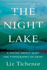 Night Lake: A Young Priest Maps the Topography of Grief hinta ja tiedot | Elämäkerrat ja muistelmat | hobbyhall.fi