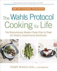 Wahls Protocol Cooking for Life: The Revolutionary Modern Paleo Plan to Treat All Chronic Autoimmune Conditions hinta ja tiedot | Keittokirjat | hobbyhall.fi