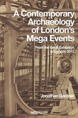 Contemporary Archaeology of Londons Mega Events: From the Great Exhibition to London 2012 hinta ja tiedot | Historiakirjat | hobbyhall.fi