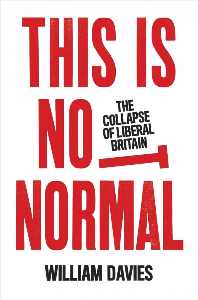 This is Not Normal: The Collapse of Liberal Britain hinta ja tiedot | Yhteiskunnalliset kirjat | hobbyhall.fi