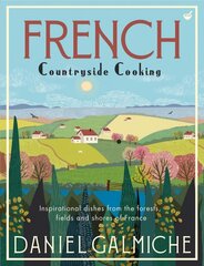 French Countryside Cooking: Inspirational dishes from the forests, fields and shores of France 0th New edition hinta ja tiedot | Keittokirjat | hobbyhall.fi